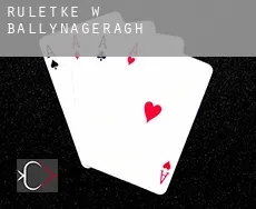 Ruletkę w Ballynageragh