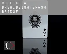 Ruletkę w  Drehideighteragh Bridge