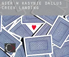 Gier w kasynie  Dallus Creek Landing