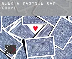 Gier w kasynie  Oak Grove