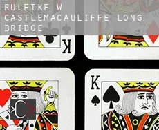 Ruletkę w  Castlemacauliffe Long Bridge