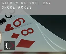 Gier w kasynie Bay Shore Acres