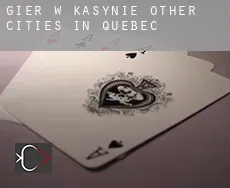 Gier w kasynie  Other cities in Quebec