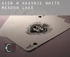 Gier w kasynie  White Meadow Lake