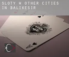 Sloty w Other cities in Balikesir
