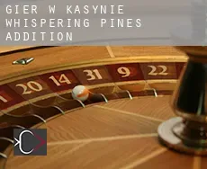 Gier w kasynie  Whispering Pines Addition