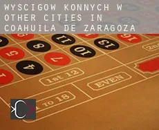Wyścigów konnych w Other cities in Coahuila de Zaragoza