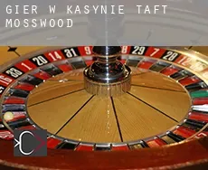 Gier w kasynie Taft Mosswood