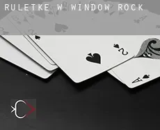 Ruletkę w  Window Rock