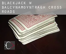 Blackjack w Balcynamoyntragh Cross Roads